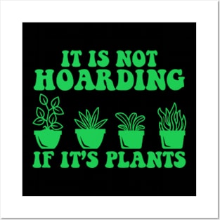 It is Not Hoarding If It is Plants Posters and Art